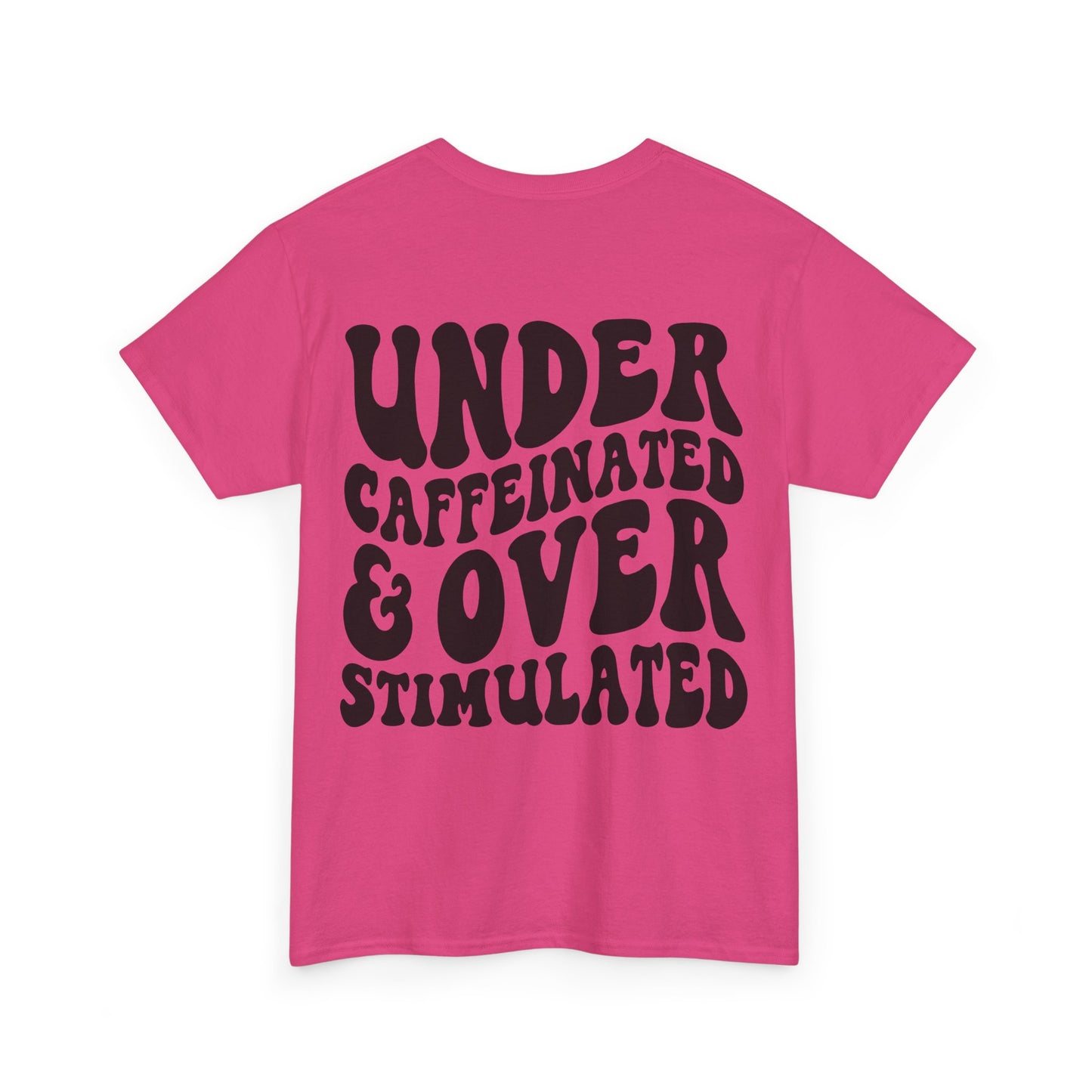 Under Caffeinated & Over Stimulated Tee