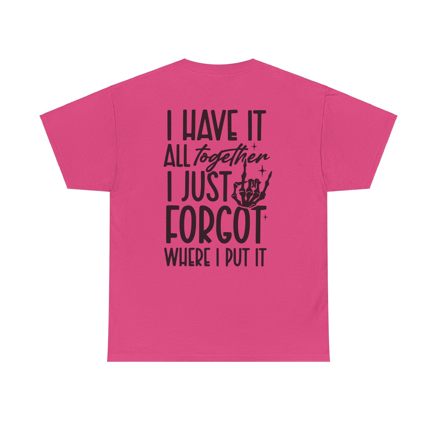 I Have It All Together But I Just Forgot Where I Put It Tee | MORE COLORS AVAILABLE