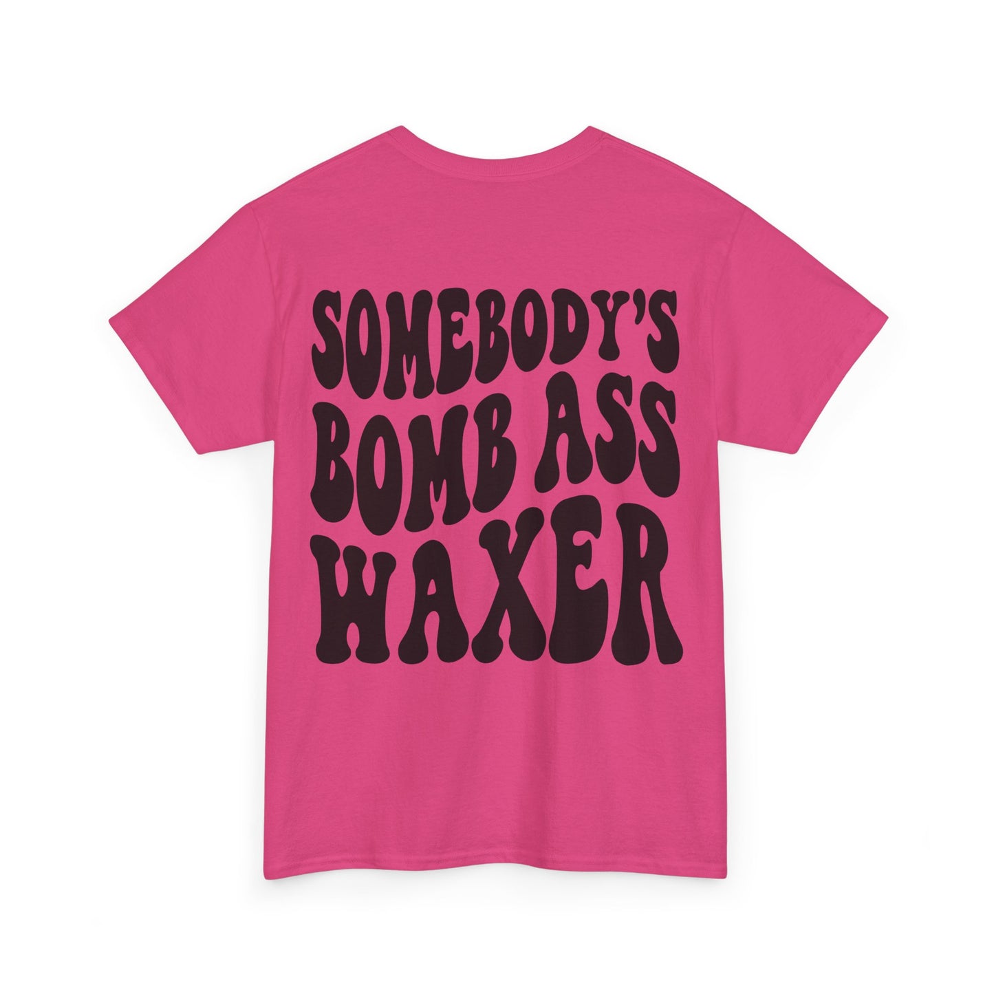 Somebody's Bomb Ass Waxer Tee | MORE COLORS