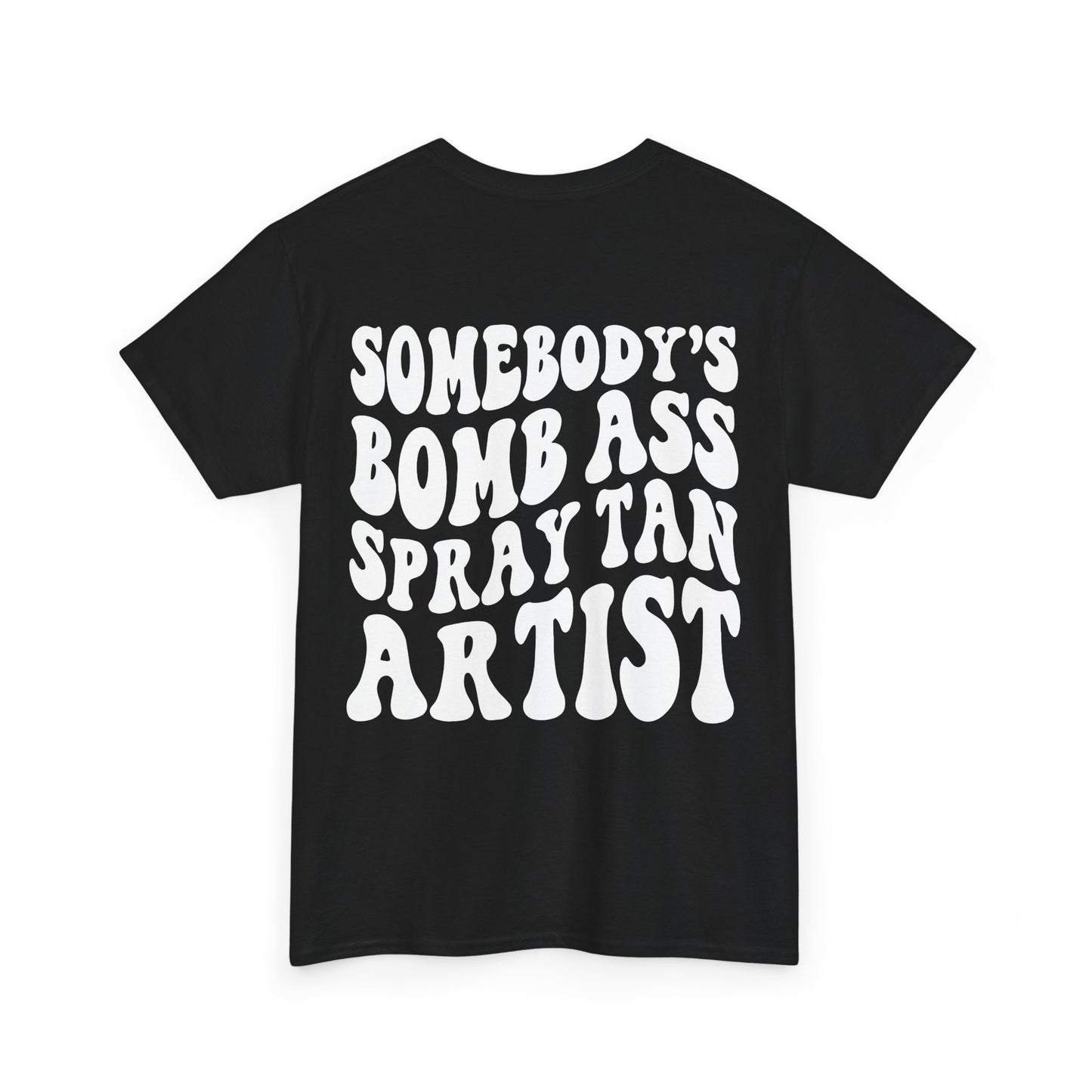 Somebody's Bomb Ass Spray Tan Artist Tee | MORE COLORS