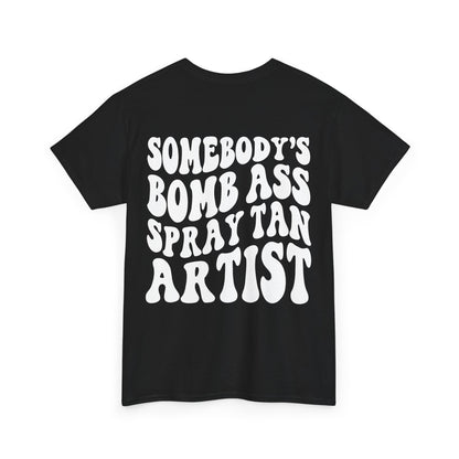 Somebody's Bomb Ass Spray Tan Artist Tee | MORE COLORS