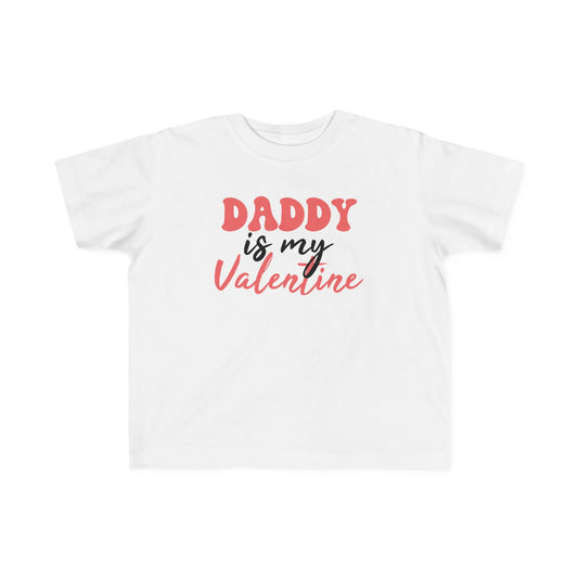 Daddy Is My Valentine Toddler Tee | MORE COLORS