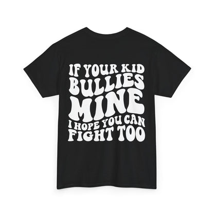 If You Kid Bullies Mine Tee | MORE COLORS