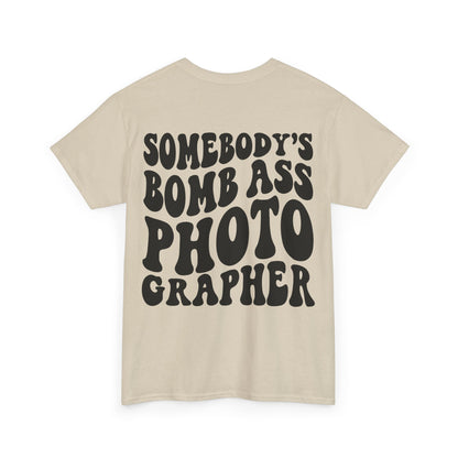 Somebody's Bomb Ass Photographer Tee | MORE COLORS