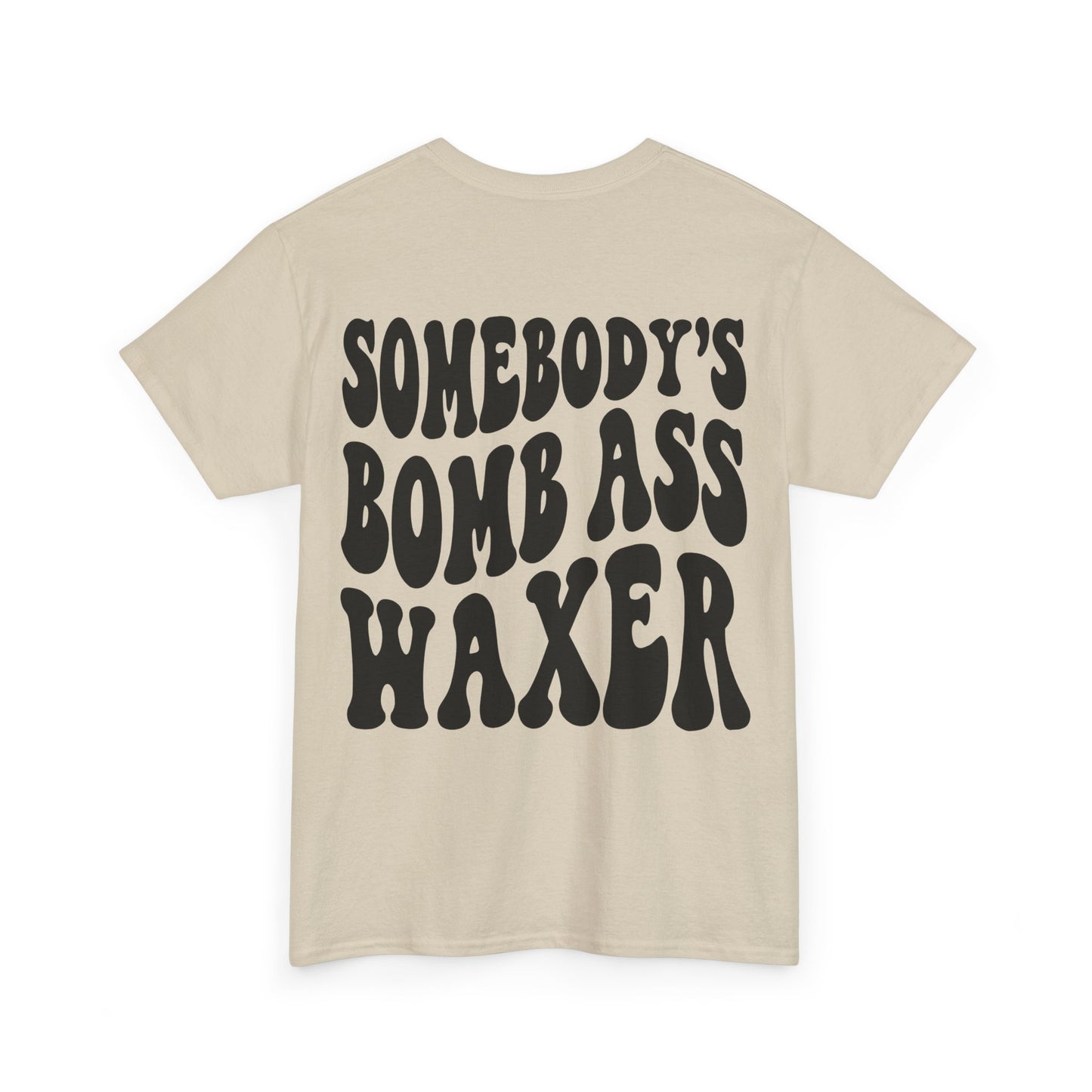 Somebody's Bomb Ass Waxer Tee | MORE COLORS