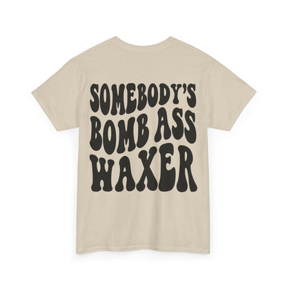 Somebody's Bomb Ass Waxer Tee | MORE COLORS