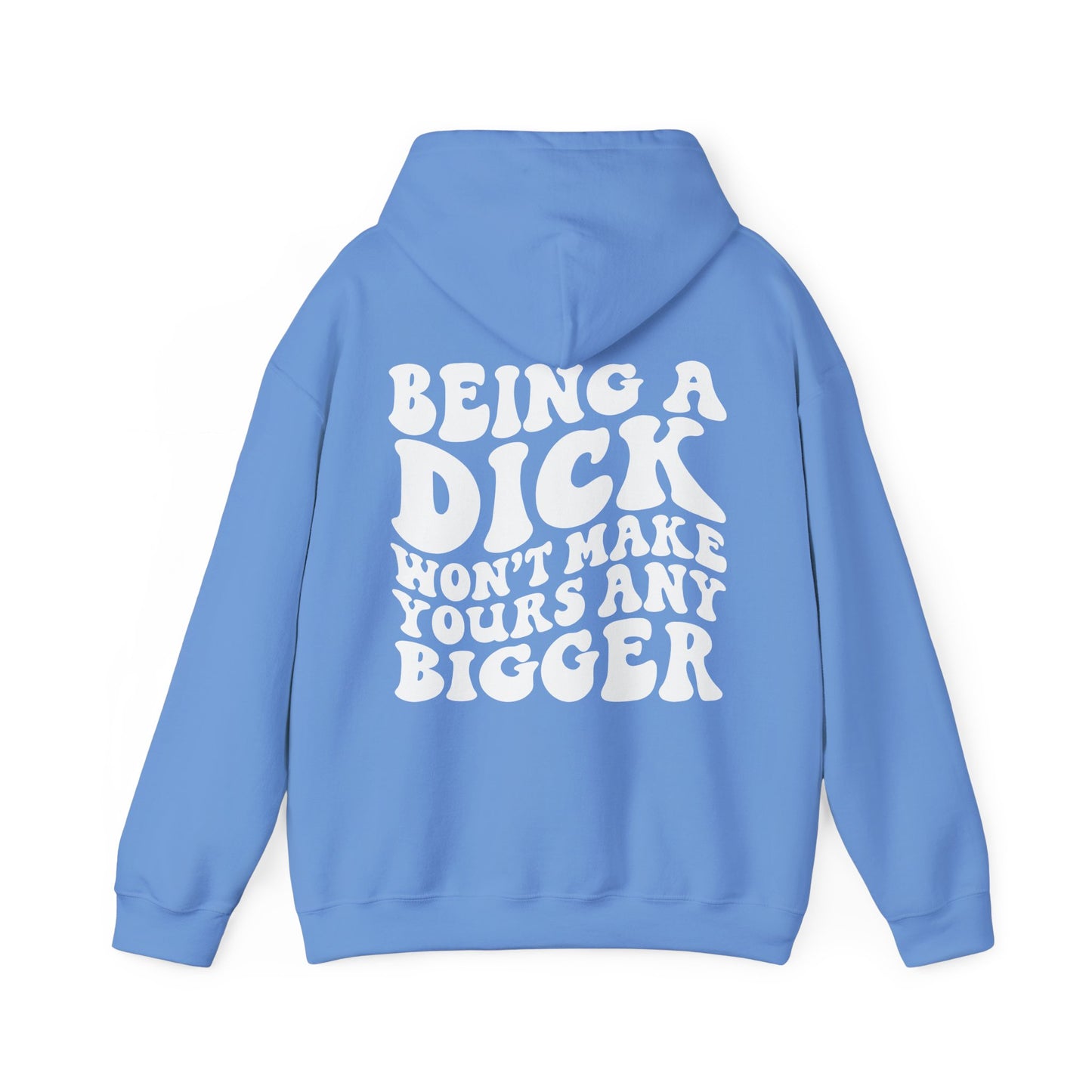 Being A D**K Won't Make Yours Any Bigger Hoodie | MORE COLORS