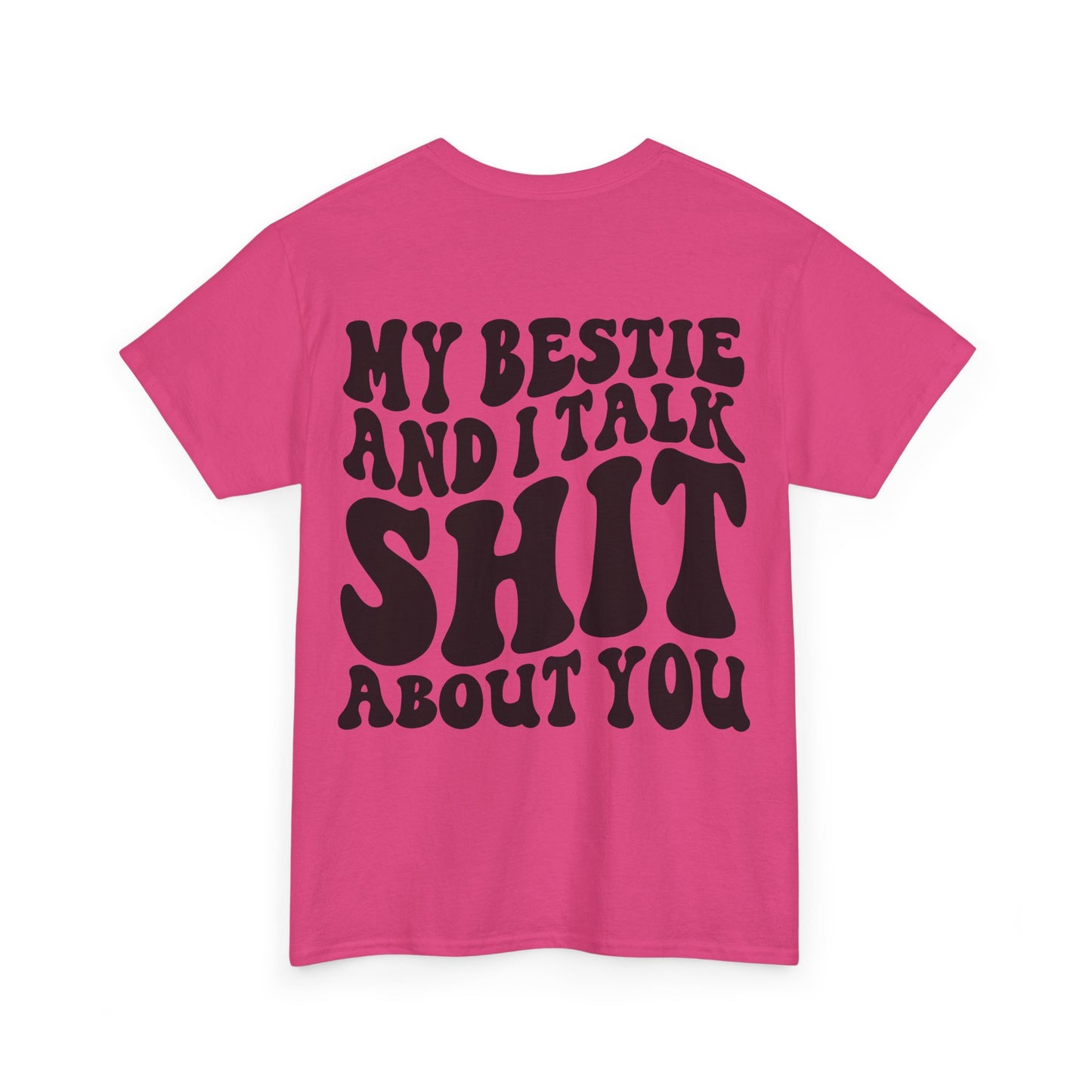 My Bestie and I Talk S**t About You Tee | MORE COLORS