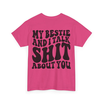 My Bestie and I Talk S**t About You Tee | MORE COLORS