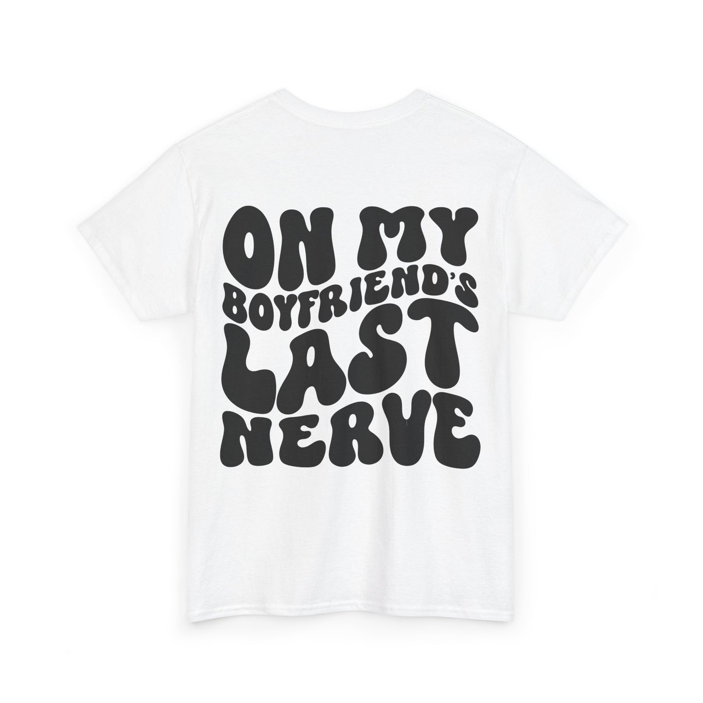 On My Boyfriend's Last Nerve Tee | MORE COLORS