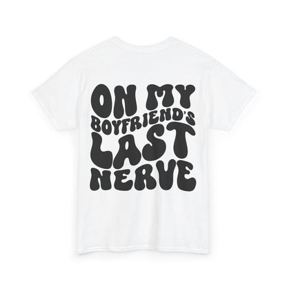 On My Boyfriend's Last Nerve Tee | MORE COLORS