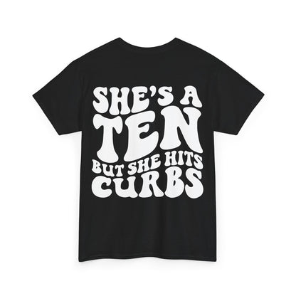 She's A Ten But Hits Curbs Tee | MORE COLORS