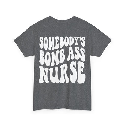 Somebody's Bomb Ass Nurse Tee | MORE COLORS