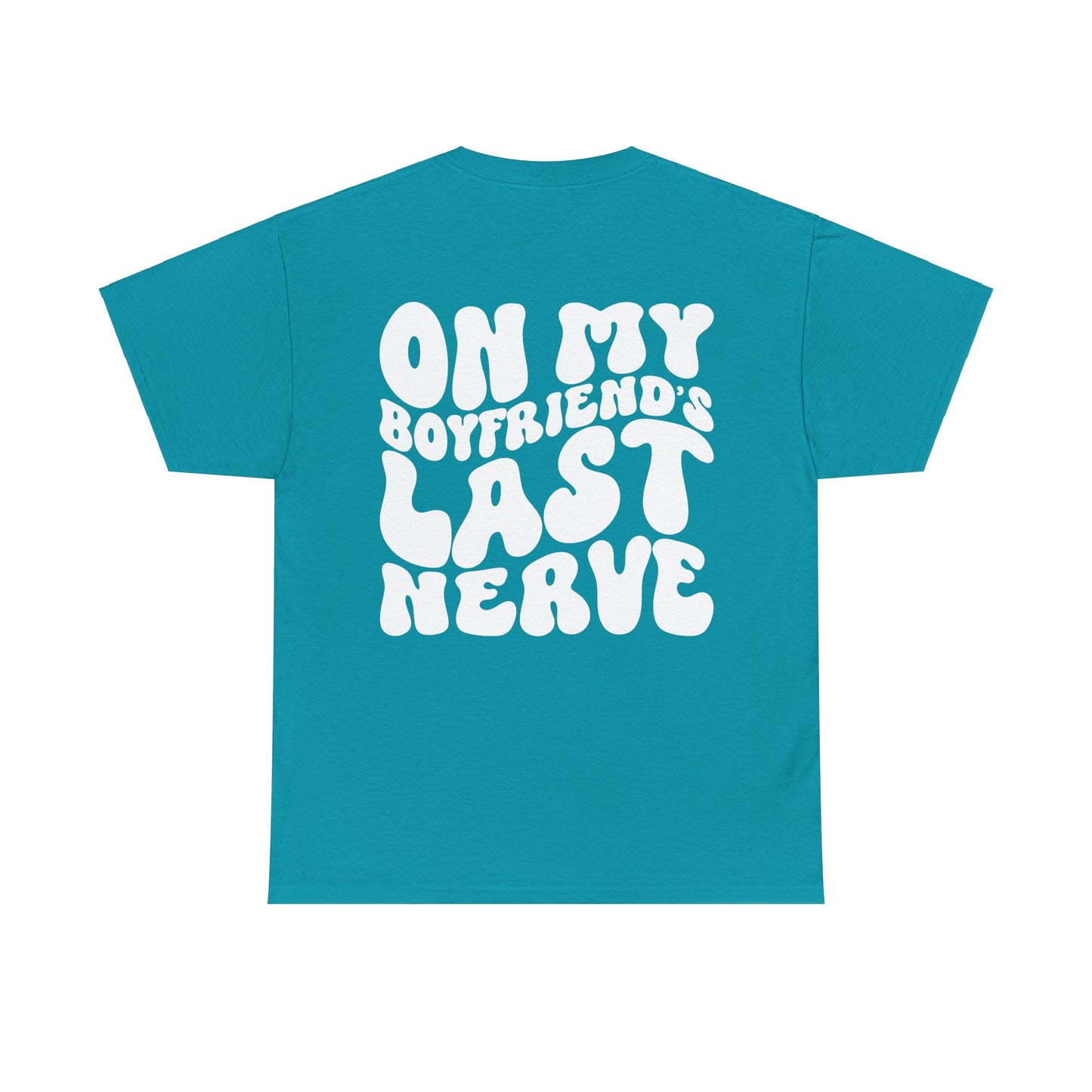 On My Boyfriend's Last Nerve Tee | MORE COLORS