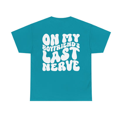 On My Boyfriend's Last Nerve Tee | MORE COLORS