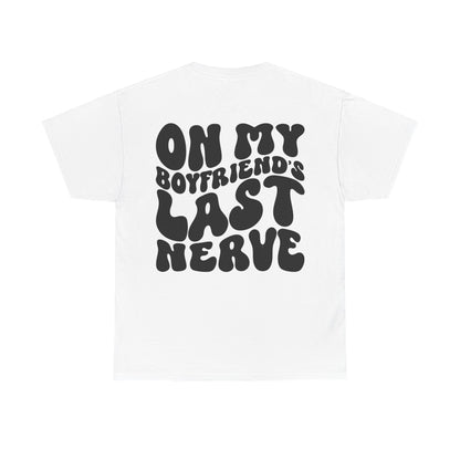On My Boyfriend's Last Nerve Tee | MORE COLORS
