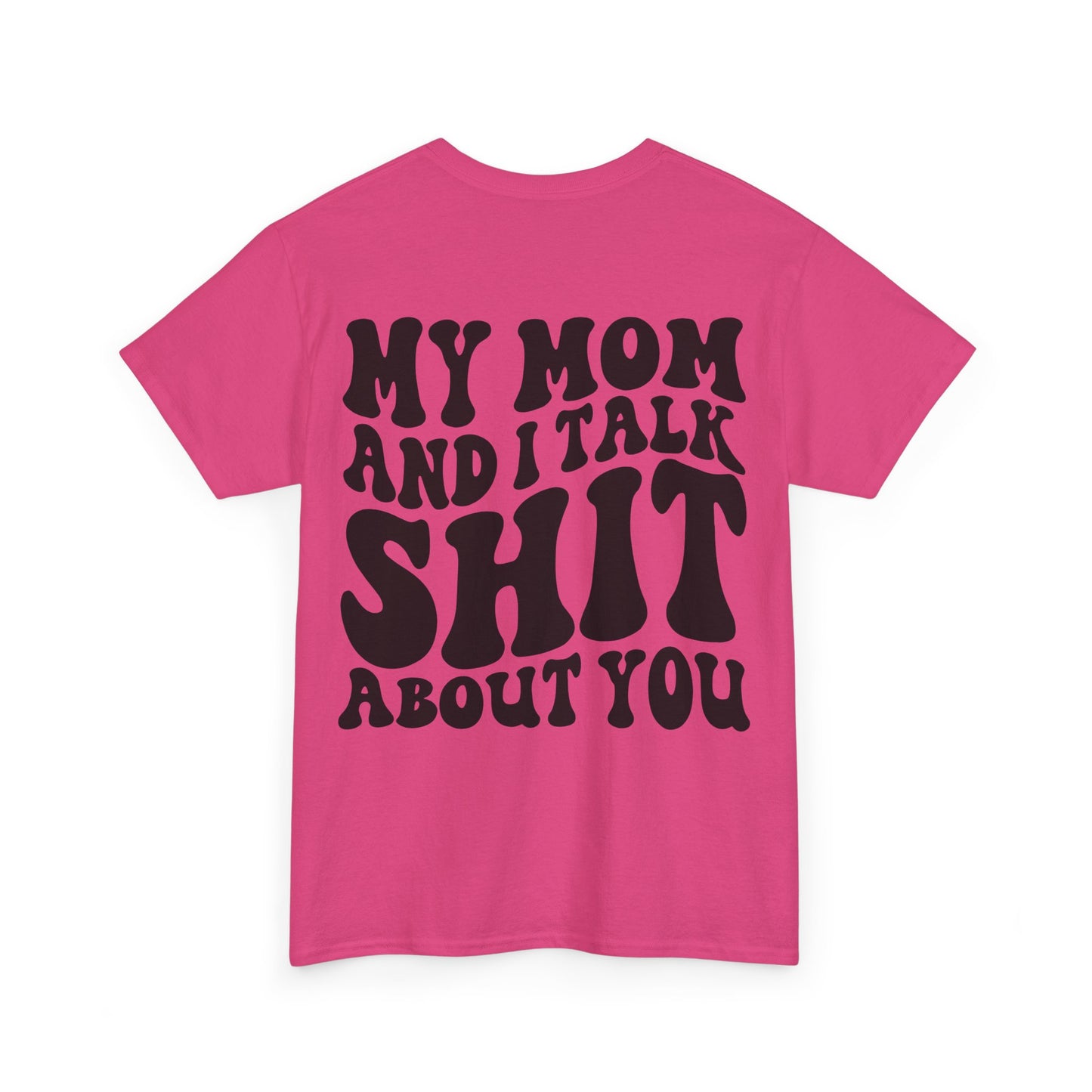 My Mom and I Talk S**t About You Tee | MORE COLORS