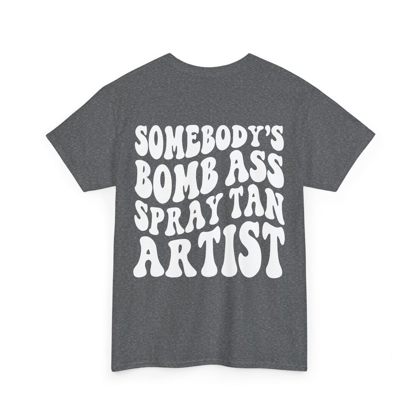 Somebody's Bomb Ass Spray Tan Artist Tee | MORE COLORS