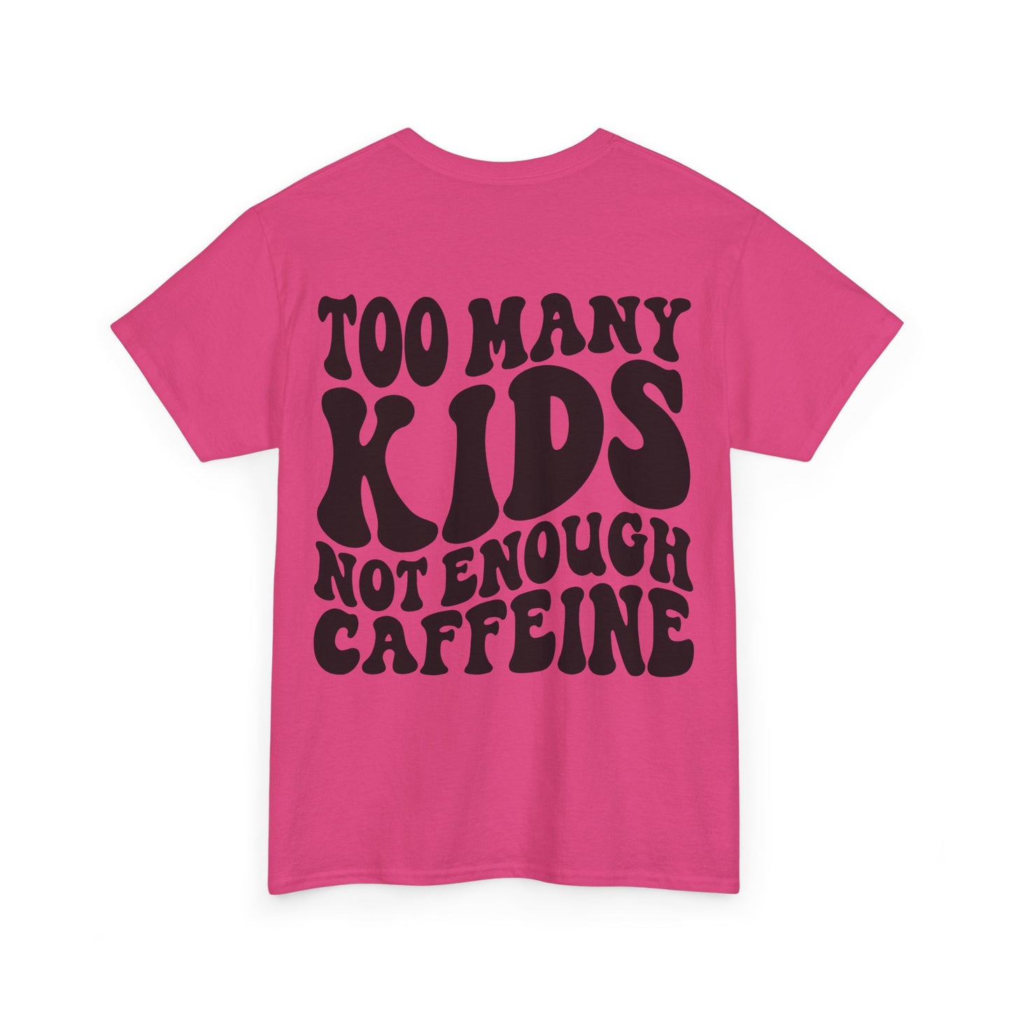 Too Many Kids Not Enough Caffeine Tee | MORE COLORS