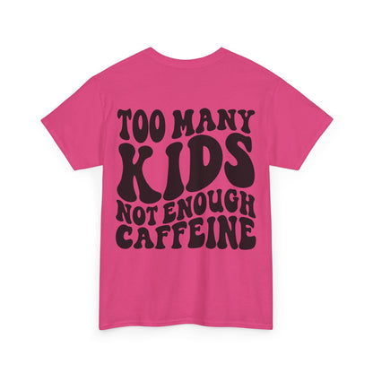 Too Many Kids Not Enough Caffeine Tee | MORE COLORS