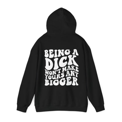 Being A D**K Won't Make Yours Any Bigger Hoodie | MORE COLORS