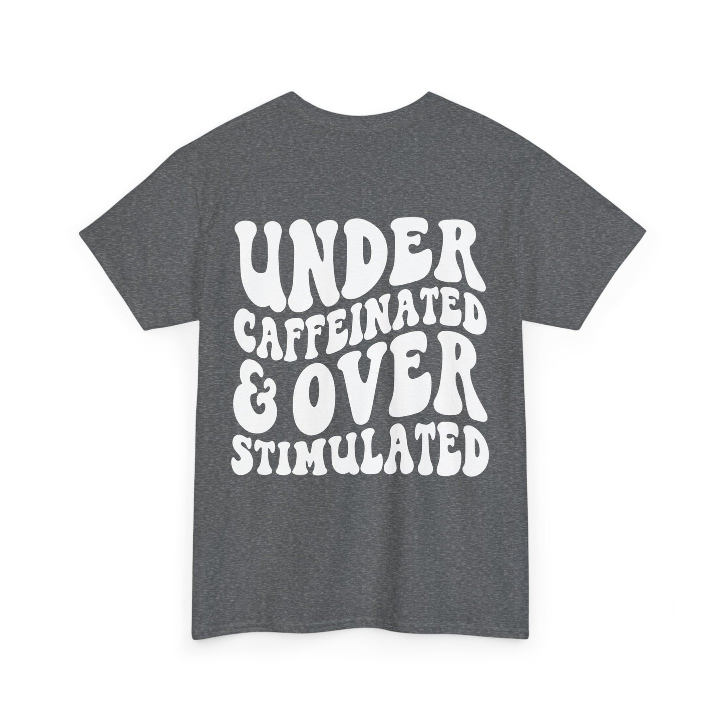 Under Caffeinated & Over Stimulated Tee