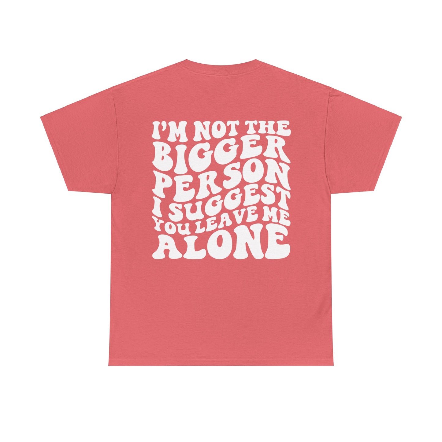 I'm Not The Bigger Person Tee | MORE COLORS