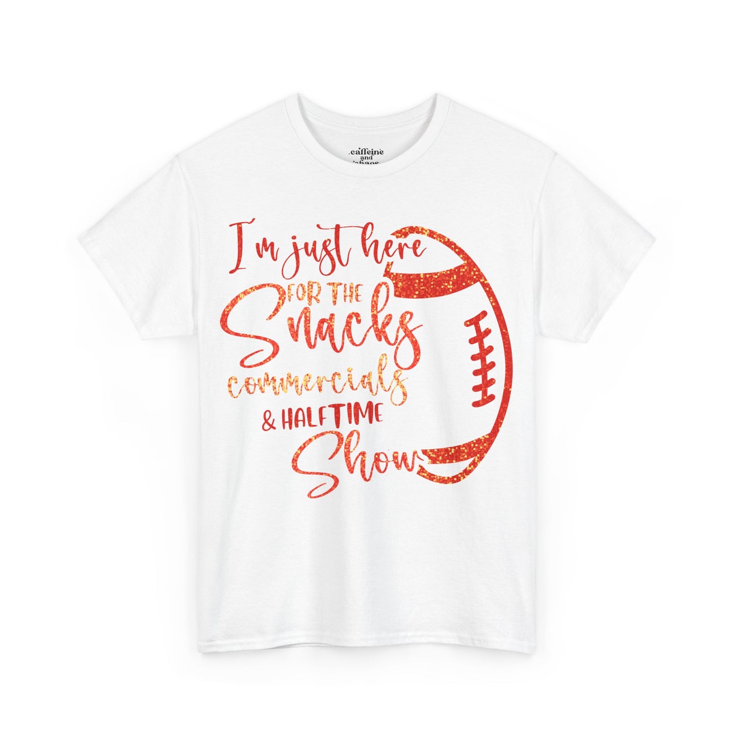 Just Here For Snacks, Commercials & Half Time Show Chiefs Super Bowl LIX Tee