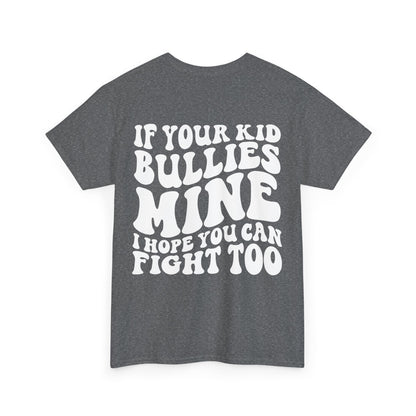 If You Kid Bullies Mine Tee | MORE COLORS