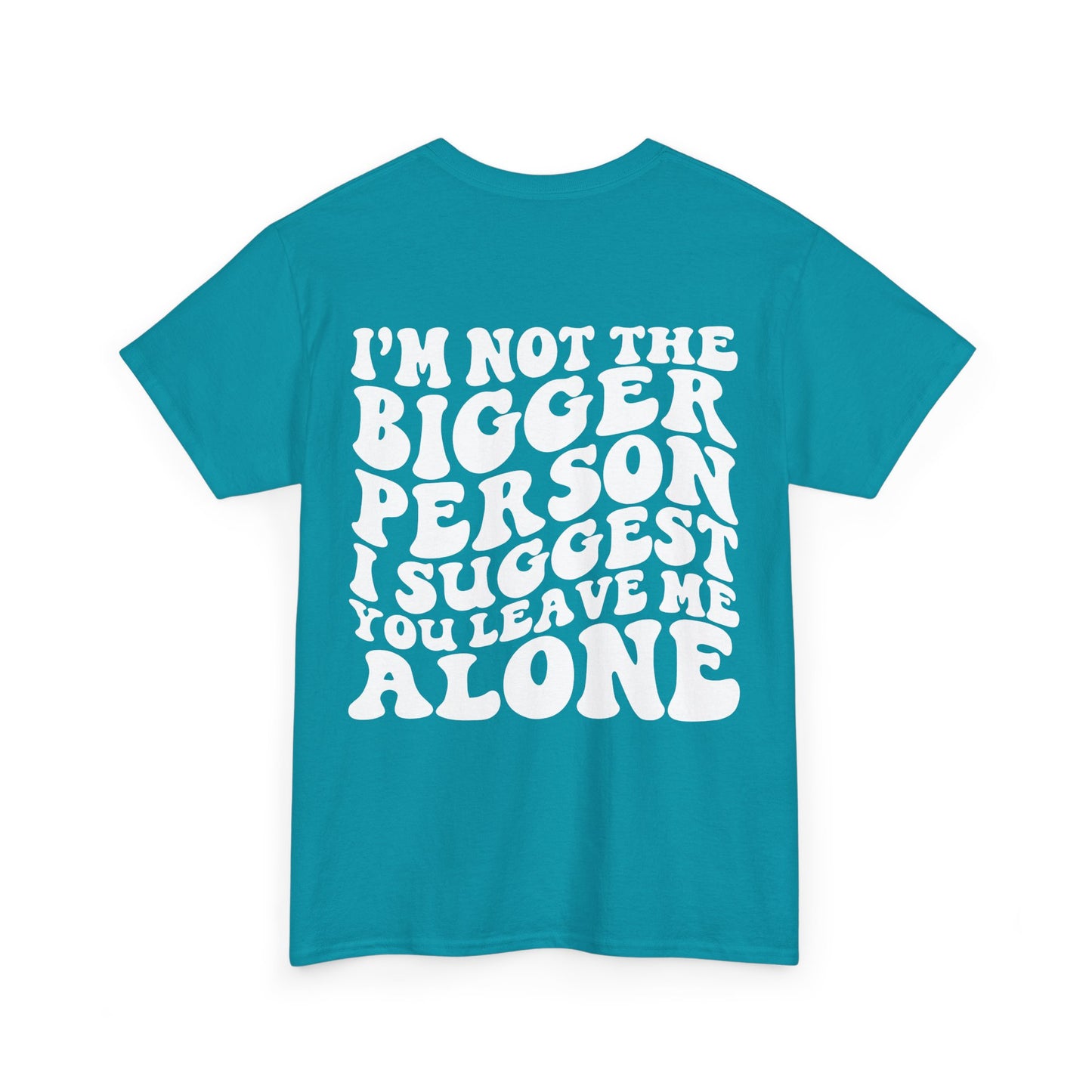 I'm Not The Bigger Person Tee | MORE COLORS