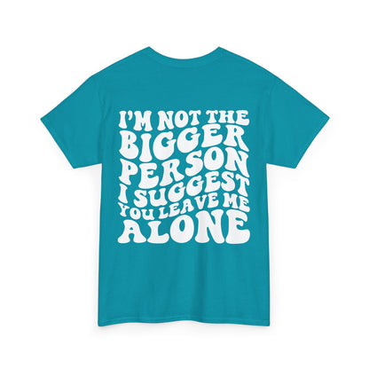 I'm Not The Bigger Person Tee | MORE COLORS