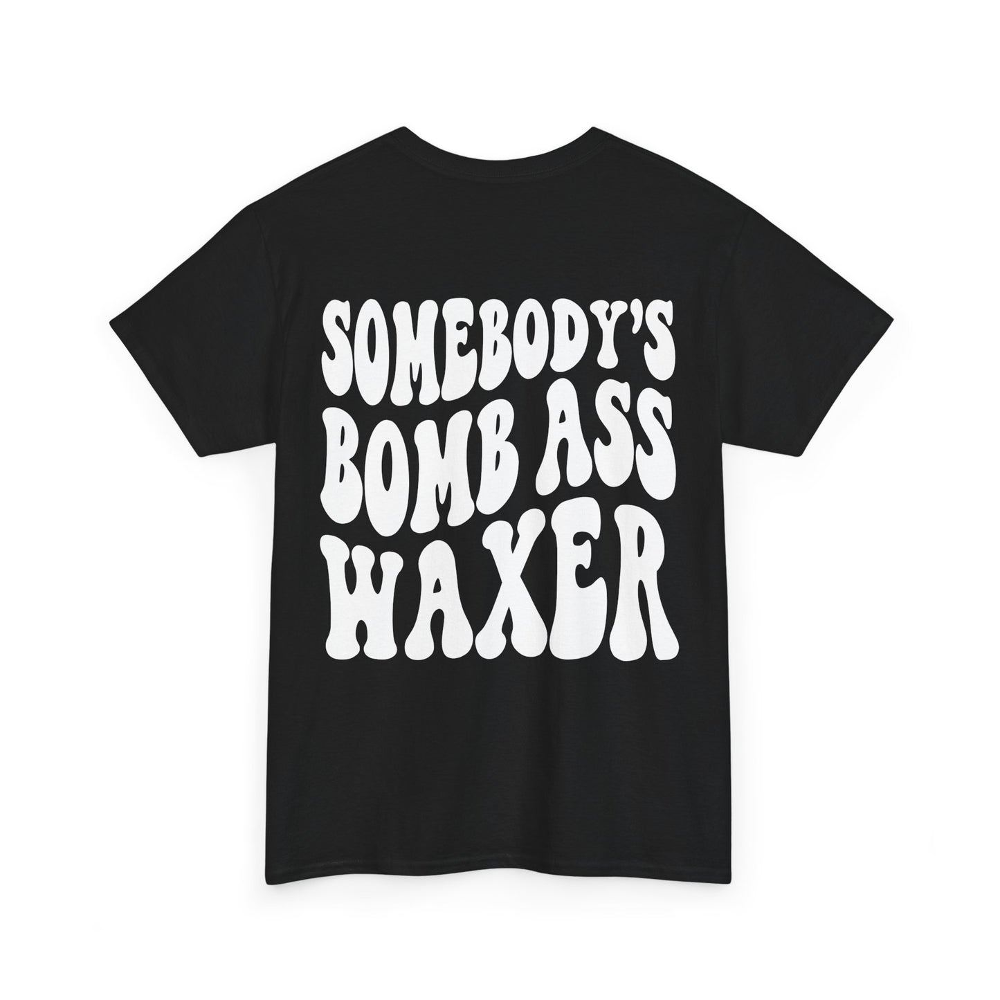 Somebody's Bomb Ass Waxer Tee | MORE COLORS