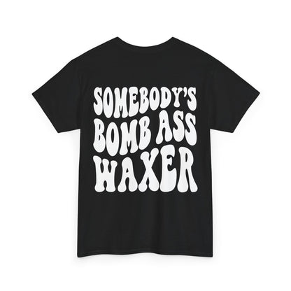 Somebody's Bomb Ass Waxer Tee | MORE COLORS