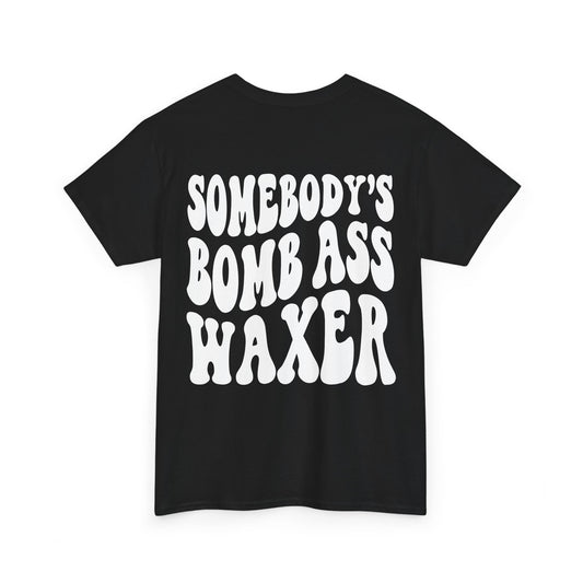 Somebody's Bomb Ass Waxer Tee | MORE COLORS