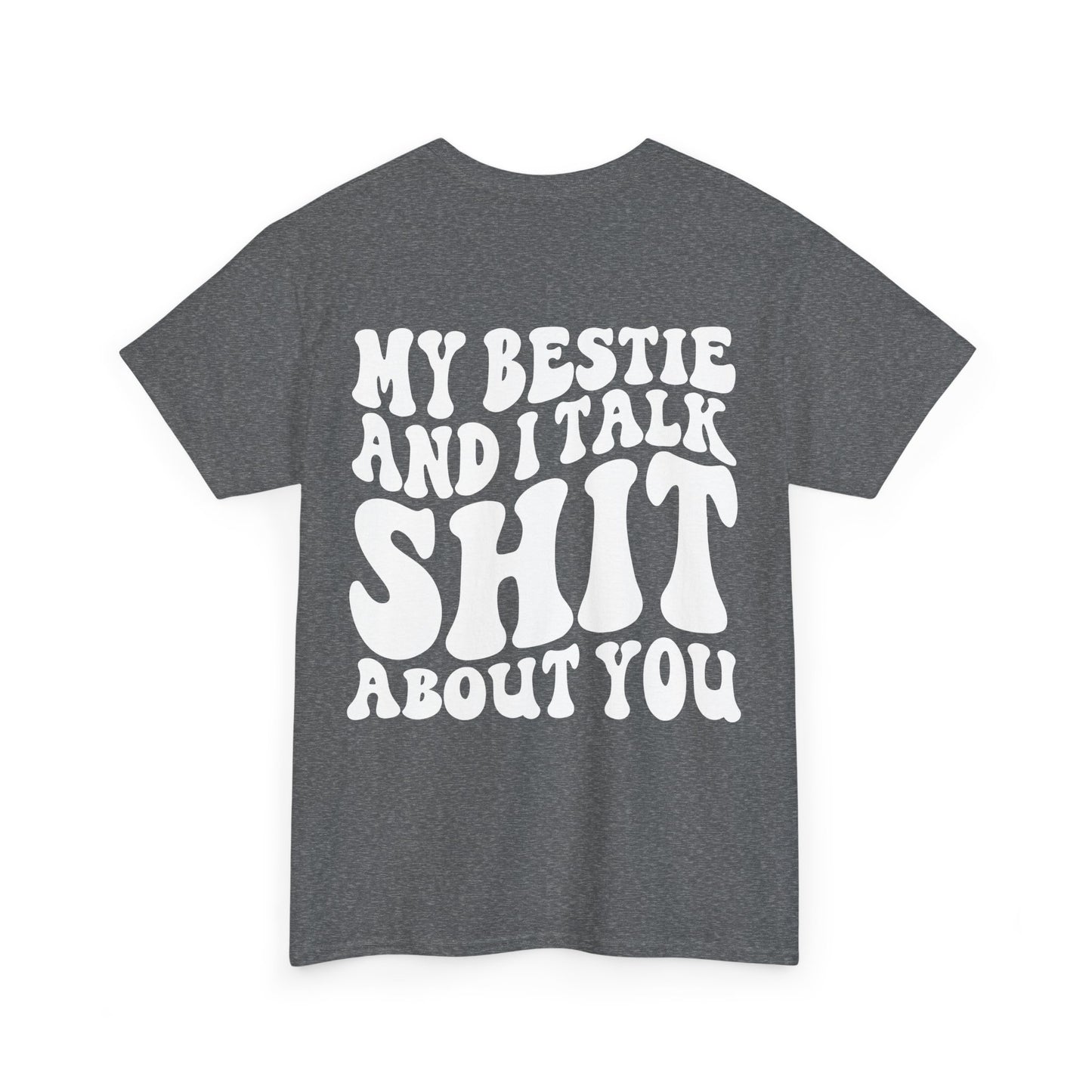 My Bestie and I Talk S**t About You Tee | MORE COLORS