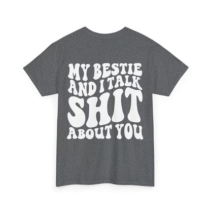 My Bestie and I Talk S**t About You Tee | MORE COLORS