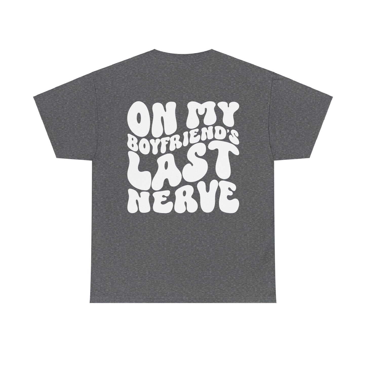 On My Boyfriend's Last Nerve Tee | MORE COLORS