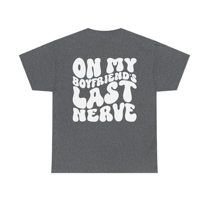 On My Boyfriend's Last Nerve Tee | MORE COLORS