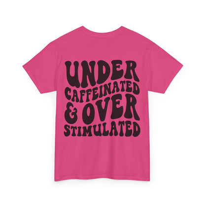 Under Caffeinated & Over Stimulated Tee