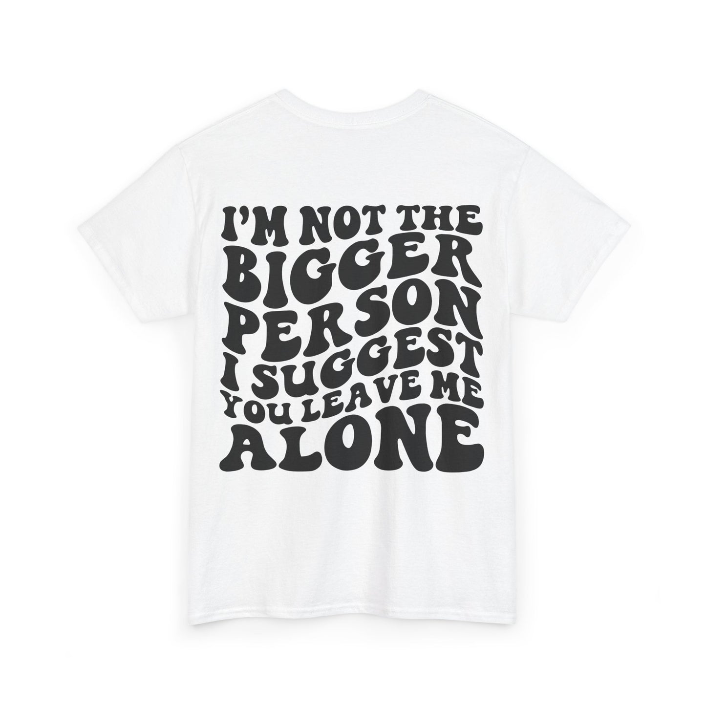I'm Not The Bigger Person Tee | MORE COLORS