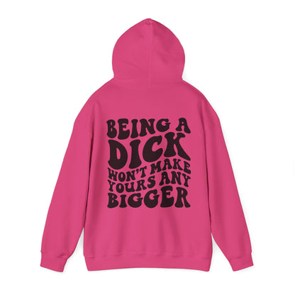 Being A D**K Won't Make Yours Any Bigger Hoodie | MORE COLORS