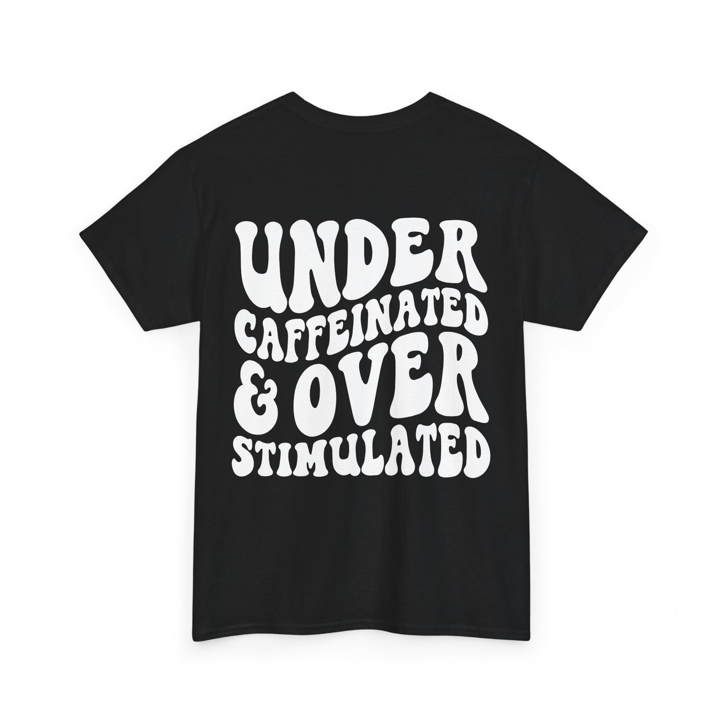 Under Caffeinated & Over Stimulated Tee