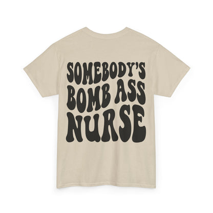 Somebody's Bomb Ass Nurse Tee | MORE COLORS