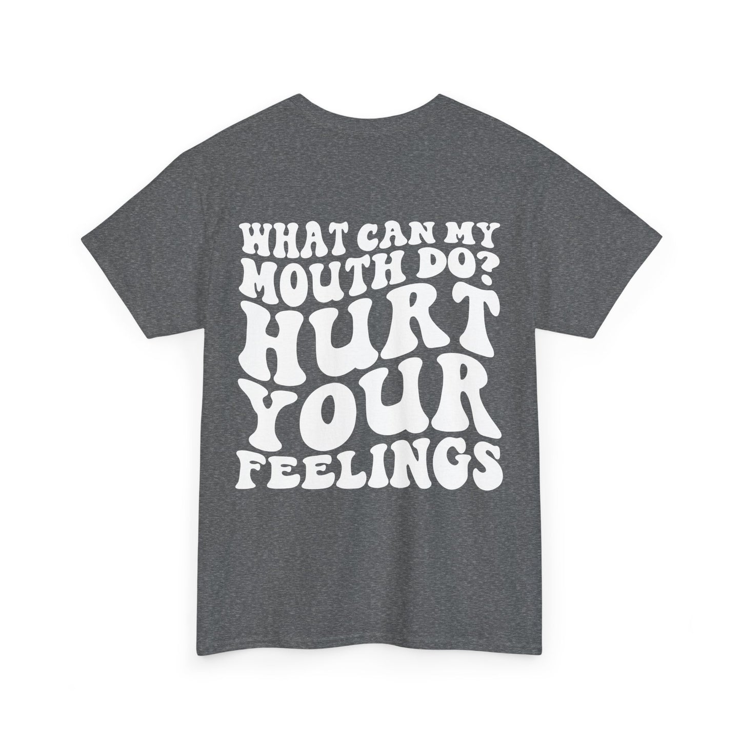 Hurt Your Feelings Tee | MORE COLORS