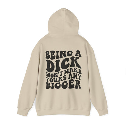 Being A D**K Won't Make Yours Any Bigger Hoodie | MORE COLORS