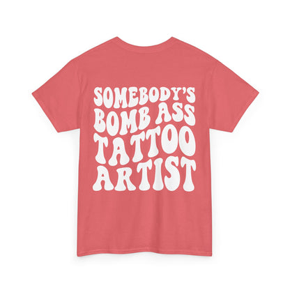 Somebody's Bomb Ass Tattoo Artist Tee | MORE COLORS