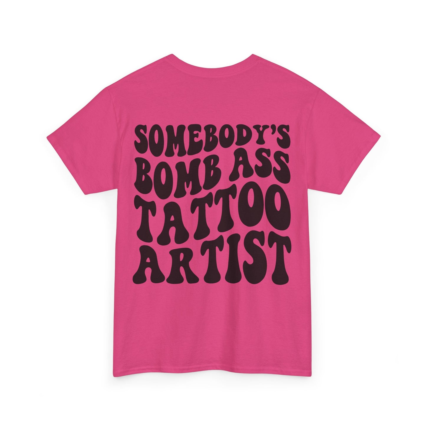 Somebody's Bomb Ass Tattoo Artist Tee | MORE COLORS