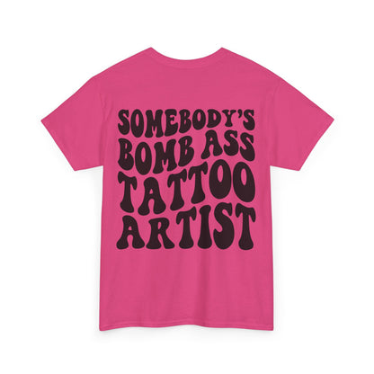 Somebody's Bomb Ass Tattoo Artist Tee | MORE COLORS
