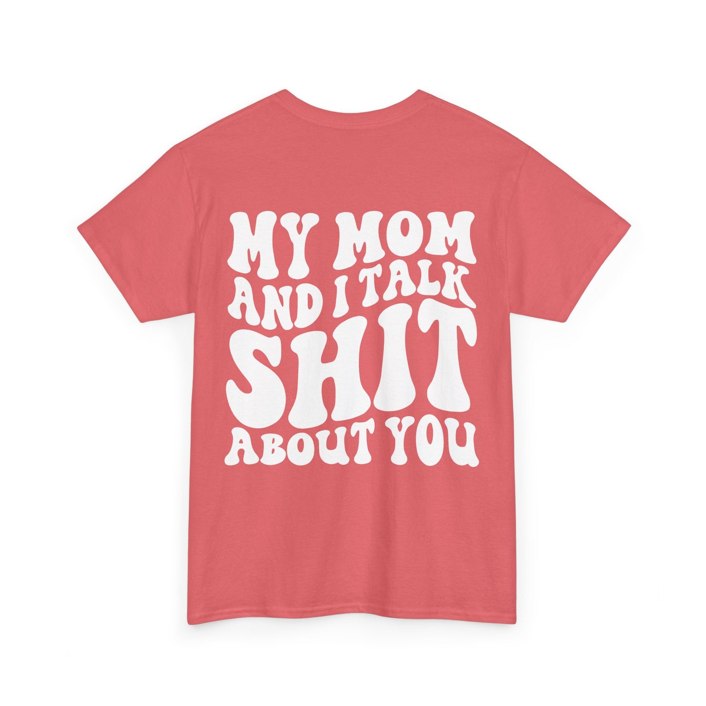 My Mom and I Talk S**t About You Tee | MORE COLORS
