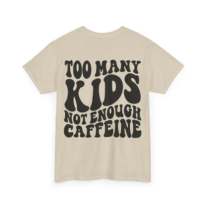 Too Many Kids Not Enough Caffeine Tee | MORE COLORS